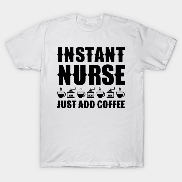 Instant nurse. Just add coffee T-Shirt by colorsplash